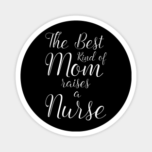 The Best kind of Mom Raises a Nurse Shirt Proud Mother Magnet